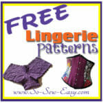 Free lingerie sewing patterns plus swim suits and night wear. Features a photo of each - click the photo to go to the free sewing pattern. From So Sew Easy.