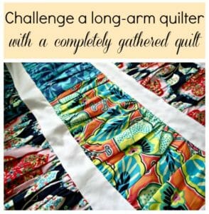 I love this article (and tutorial) about sending out your quilt top for long-arm quilting. This gal has an evil mind with her gathered quilt!