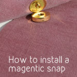 Just getting started in bag making? This is the right way to install a magnetic snap, and keep it from showing wear marks on your fabric.
