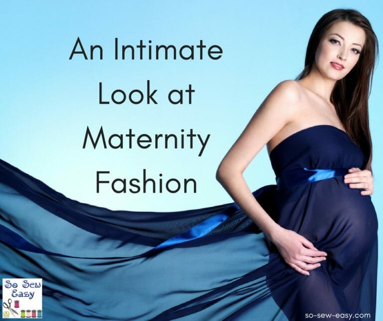 An Intimate Look at Maternity Fashion So Sew Easy