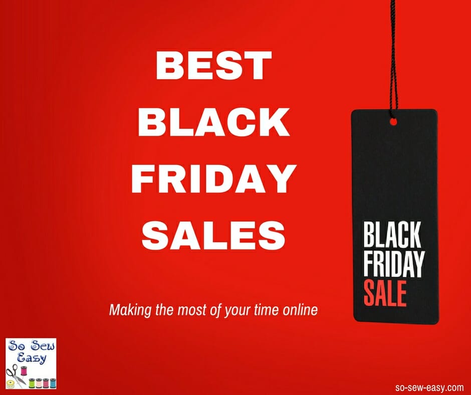 Best Black Friday Sales Making the most of your time online So Sew Easy