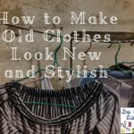 Make Old Clothes Look New