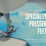 Specialty Presser Feet